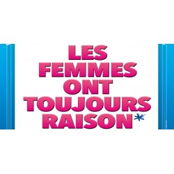LES FEMMES ONT TOUJOURS RAISON